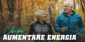 Alimenti Salutari per Aumentare la tua Energia