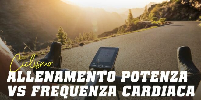 Allenamento Potenza vs Frequenza del battito Cardiaco nel ciclismo? Allenamento Potenza vs Frequenza del battito Cardiaco nel ciclismo?