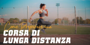 Come preparare le Gare di Lunga Distanza Che Cosa Devi Sapere per Avere Successo