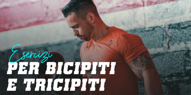 Esercizi per Bicipiti e Tricipiti