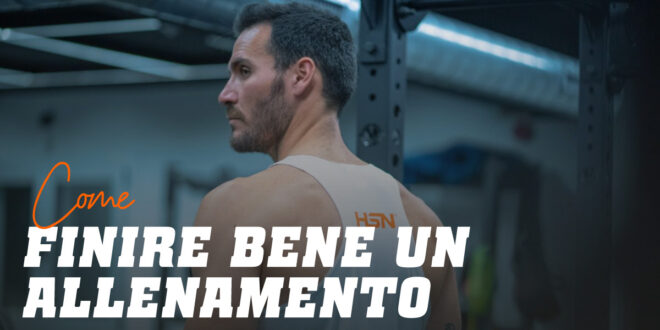 Come finire bene un allenamento: i Migliori Consigli