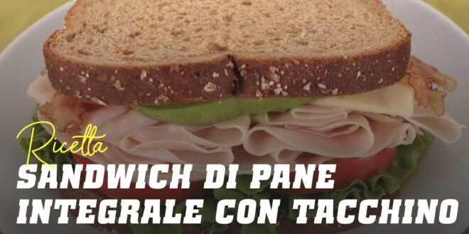 Ricetta Fitness: Sandwich di Pane Integrale tacchino lattuga pomodoro Ricetta Fitness: Sandwich di Pane Integrale tacchino lattuga pomodoro