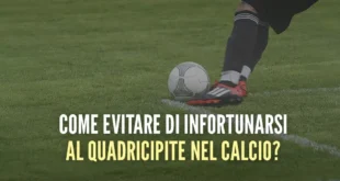 Come evitare di soffrire infortuni ai quadricipiti giocando a calcio?