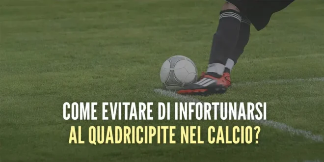 Come evitare di soffrire infortuni ai quadricipiti giocando a calcio? Come evitare di soffrire infortuni ai quadricipiti giocando a calcio?