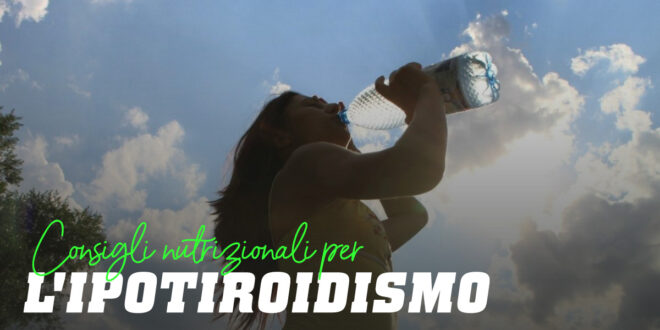 Ipotiroidismo: Che Cos’è, Cause, Sintomi, Consigli per la Dieta Ipotiroidismo: Che Cos’è, Cause, Sintomi, Consigli per la Dieta