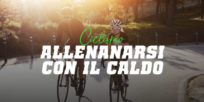 Consigli per allenarsi in bicicletta con il caldo Consigli per allenarsi in bicicletta con il caldo