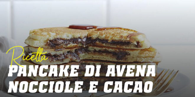 Pancake di Avena con Crema di Nocciole e Cacao Pancake di Avena con Crema di Nocciole e Cacao