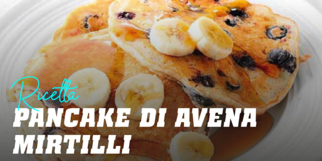 Pancake di Avena con Mirtilli e Banana