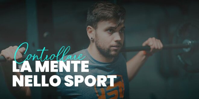 Allenare la Mente per lo Sport: vantaggi e fattori di cui tener conto Allenare la Mente per lo Sport: vantaggi e fattori di cui tener conto