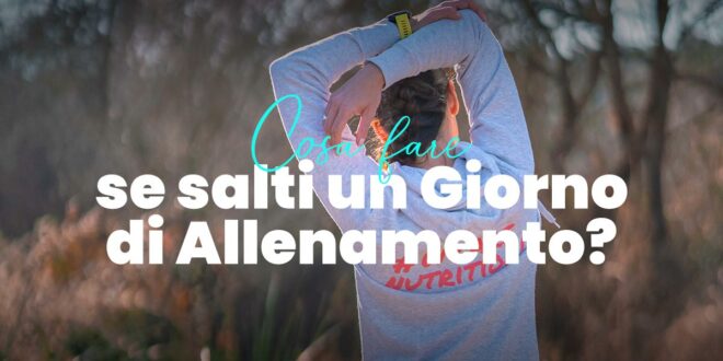 Che cosa Fare se un Giorno Salti l’Allenamento? Che cosa Fare se un Giorno Salti l’Allenamento?