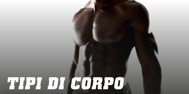 Quali sono e come sapere qual è il Mio Tipo di Corpo Quali sono e come sapere qual è il Mio Tipo di Corpo