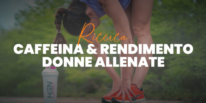 Ricerca UGR & HSN: caffeina e performance nelle donne