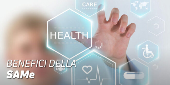 SAMe (S-Adenosil Metionina) e Benefici per la Salute SAMe (S-Adenosil Metionina) e Benefici per la Salute