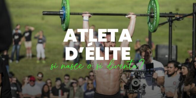 Atleta d’Élite, si Nasce o si Diventa?
