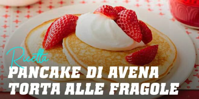 Pancake di Avena Torta alle Fragole