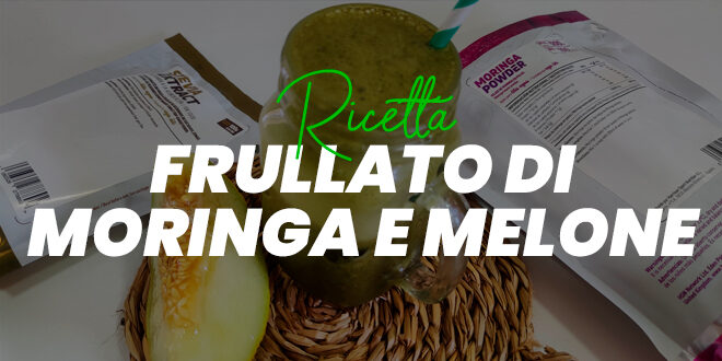 Frullato di Moringa e Melone per l’Estate Frullato di Moringa e Melone per l’Estate