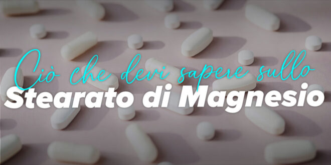 Cos’è lo Stearato di Magnesio? Cos’è lo Stearato di Magnesio?