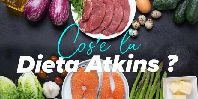 Cos’è la Dieta Atkins? Fasi, benefici e possibili rischi