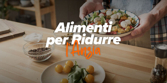 Alimenti per ridurre l’ansia