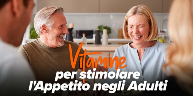 Quali sono le migliori vitamine per stimolare l’appetito negli adulti?