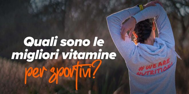 Quali sono le migliori vitamine per sportivi? Quali sono le migliori vitamine per sportivi?