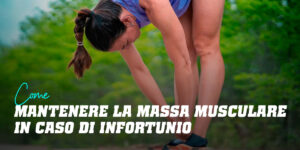 Mantenere la massa muscolare in caso di infortunio