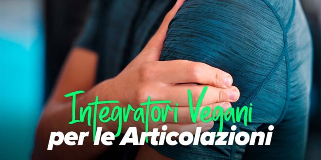 Integratori vegani per mantenere articolazioni sane Integratori vegani per mantenere articolazioni sane