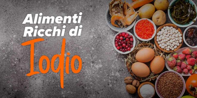 Alimenti ricchi di iodio, un minerale essenziale per la tua salute