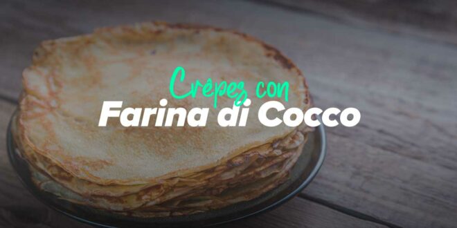 Crêpes con Farina di Cocco Crêpes con Farina di Cocco