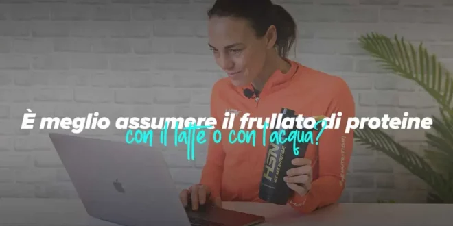Frullati di proteine con latte o acqua?