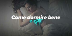 Consigli per dormire quando fa caldo in estate
