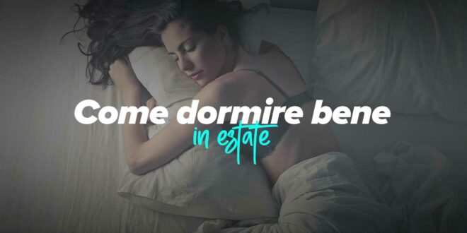 Consigli per dormire quando fa caldo in estate