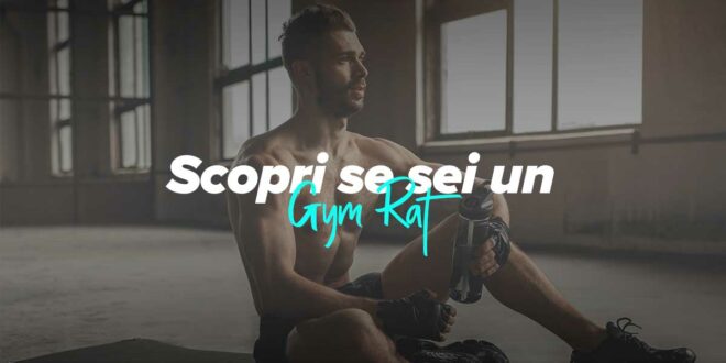Chi è un Gym Rat? Scopri se ti sei trasformato in un Gym Rat Chi è un Gym Rat? Scopri se ti sei trasformato in un Gym Rat