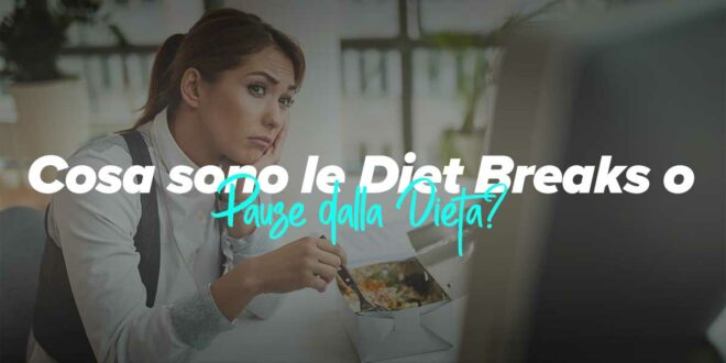 Cosa sono le diet breaks e come contribuiscono alla perdita di peso?