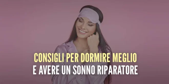 10 Consigli per dormire meglio e avere un sonno riposante