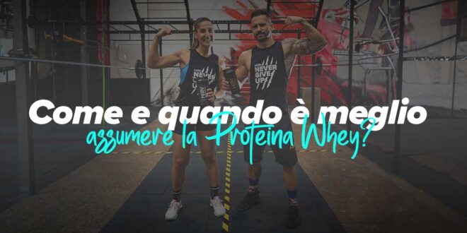 Come e quando prendere la Whey Protein