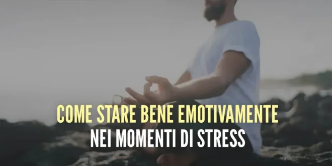 Come migliorare la salute mentale ed emotiva in tempi di stress