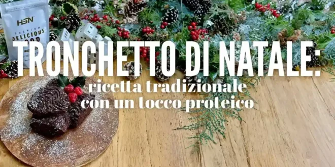 Tronchetto di Natale: ricetta tradizionale con un tocco proteico Tronchetto di Natale: ricetta tradizionale con un tocco proteico