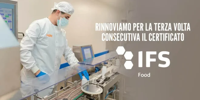 La fabbrica HSN rinnova la certificazione IFS Food con valutazione Higher Level