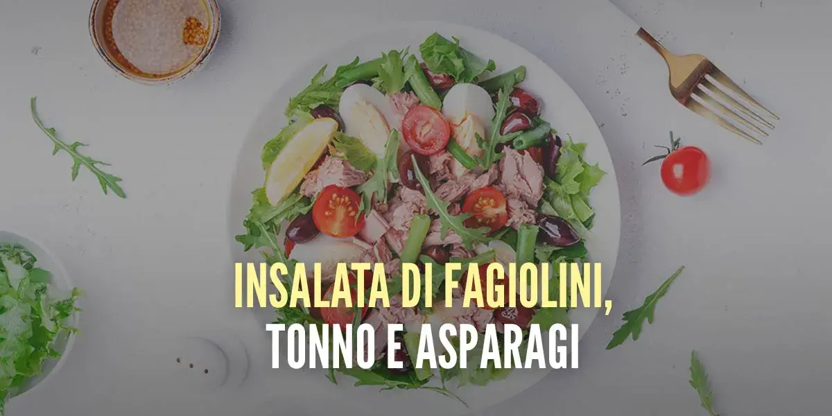 Insalata di fagiolini, tonno e asparagi