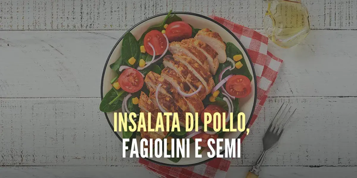 Insalata di pollo, fagiolini e semi