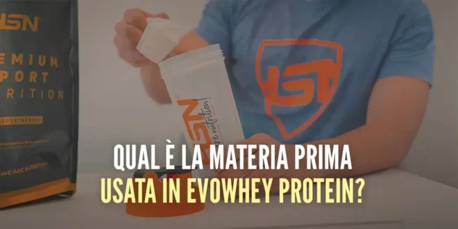Qual è la materia prima utilizzata in Evowhey Protein?