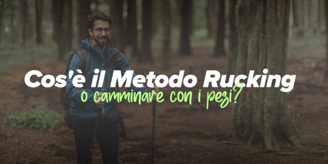 Cos’è il Metodo Rucking? Come i pesi potenziano le tue corse Cos’è il Metodo Rucking? Come i pesi potenziano le tue corse