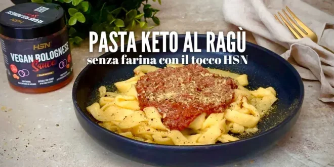 Pasta Keto al ragù senza farine con il tocco HSN