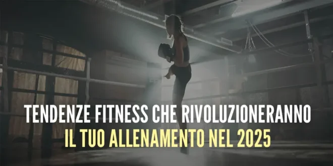 10 Tendenze fitness che rivoluzioneranno il tuo allenamento nel 2025