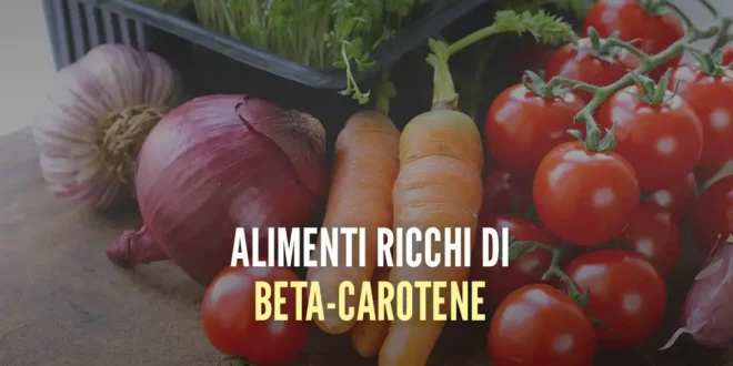 Gli alimenti più ricchi di Betacarotene Gli alimenti più ricchi di Betacarotene