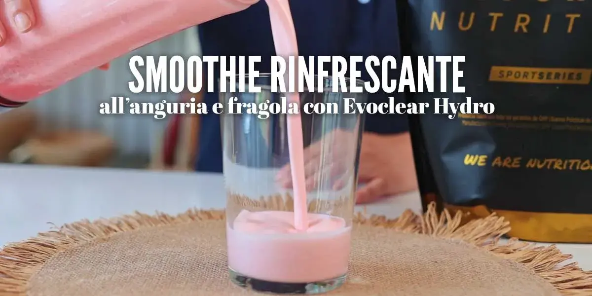 Smoothie rinfrescante anguria e fragola con Evoclear Hydro