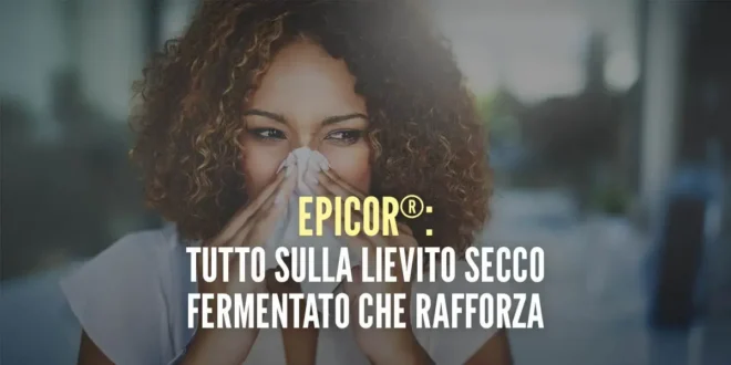 EpiCor®: Tutto sulla lievitazione secca fermentata che rafforza il tuo sistema immunitario EpiCor®: Tutto sulla lievitazione secca fermentata che rafforza il tuo sistema immunitario