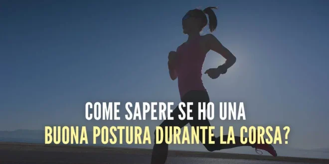 Qual è la Postura Corretta per Correre?