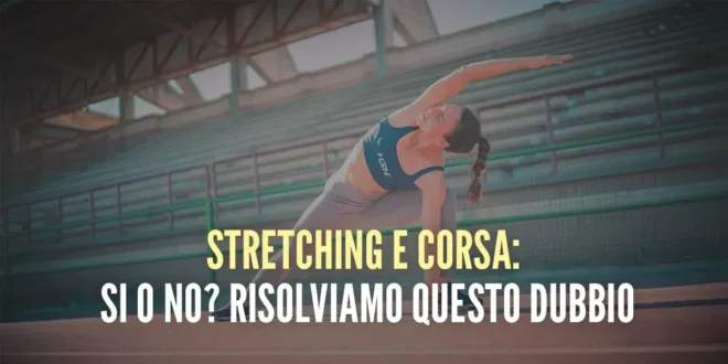 È utile fare stretching e correre?